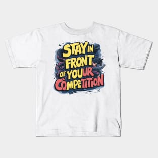 Stay in front of your competition Kids T-Shirt